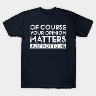 Your Opinion Funny T-Shirt